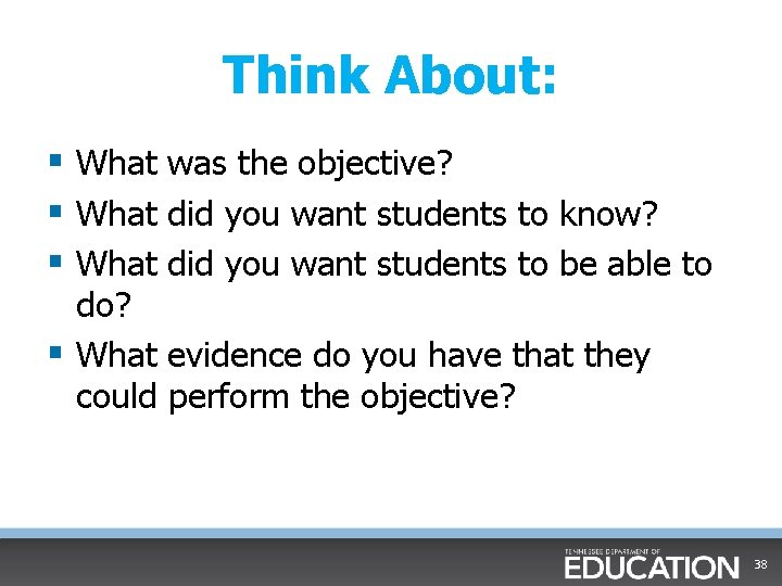Think About: § What was the objective? § What did you want students to