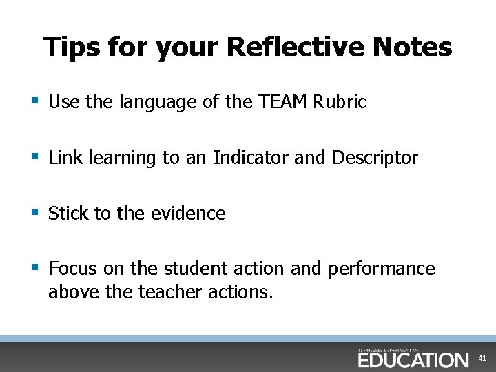 Tips for your Reflective Notes § Use the language of the TEAM Rubric §