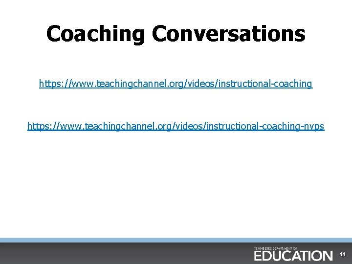 Coaching Conversations https: //www. teachingchannel. org/videos/instructional-coaching-nvps 44 