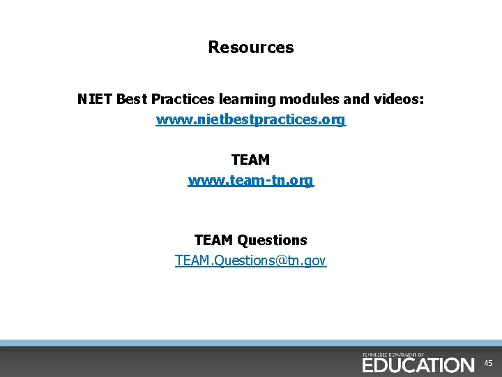 Resources NIET Best Practices learning modules and videos: www. nietbestpractices. org TEAM www. team-tn.