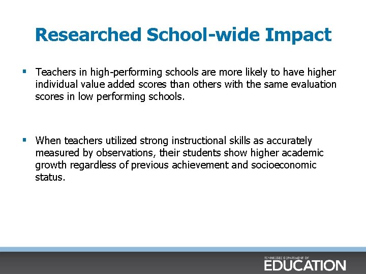 Researched School-wide Impact § Teachers in high-performing schools are more likely to have higher