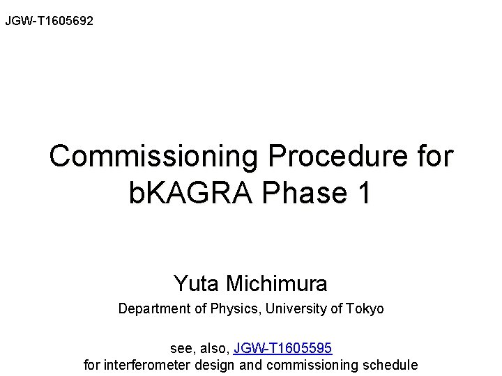 JGW-T 1605692 Commissioning Procedure for b. KAGRA Phase 1 Yuta Michimura Department of Physics,