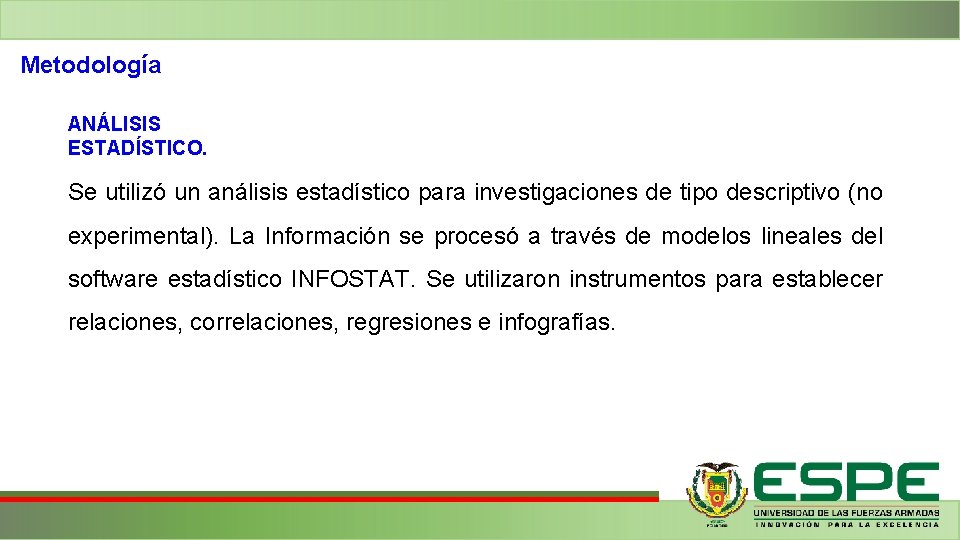 Metodología ANÁLISIS ESTADÍSTICO. Se utilizó un análisis estadístico para investigaciones de tipo descriptivo (no Metodología ANÁLISIS ESTADÍSTICO. Se utilizó un análisis estadístico para investigaciones de tipo descriptivo (no