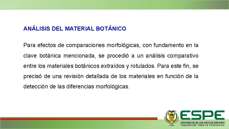ANÁLISIS DEL MATERIAL BOTÁNICO Para efectos de comparaciones morfológicas, con fundamento en la clave ANÁLISIS DEL MATERIAL BOTÁNICO Para efectos de comparaciones morfológicas, con fundamento en la clave