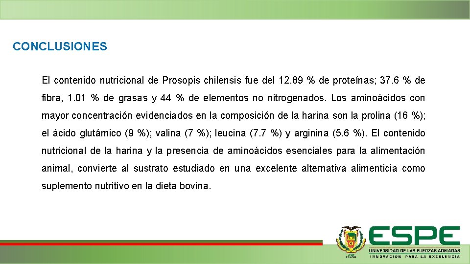 CONCLUSIONES El contenido nutricional de Prosopis chilensis fue del 12. 89 % de proteínas; CONCLUSIONES El contenido nutricional de Prosopis chilensis fue del 12. 89 % de proteínas;