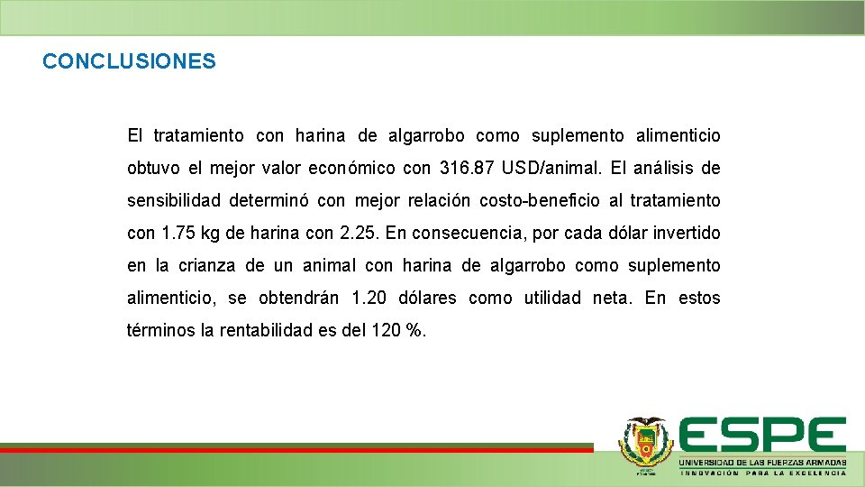 CONCLUSIONES El tratamiento con harina de algarrobo como suplemento alimenticio obtuvo el mejor valor CONCLUSIONES El tratamiento con harina de algarrobo como suplemento alimenticio obtuvo el mejor valor