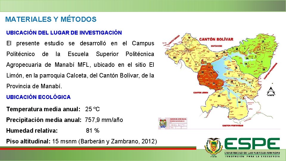 MATERIALES Y MÉTODOS UBICACIÓN DEL LUGAR DE INVESTIGACIÓN El presente estudio se desarrolló en MATERIALES Y MÉTODOS UBICACIÓN DEL LUGAR DE INVESTIGACIÓN El presente estudio se desarrolló en