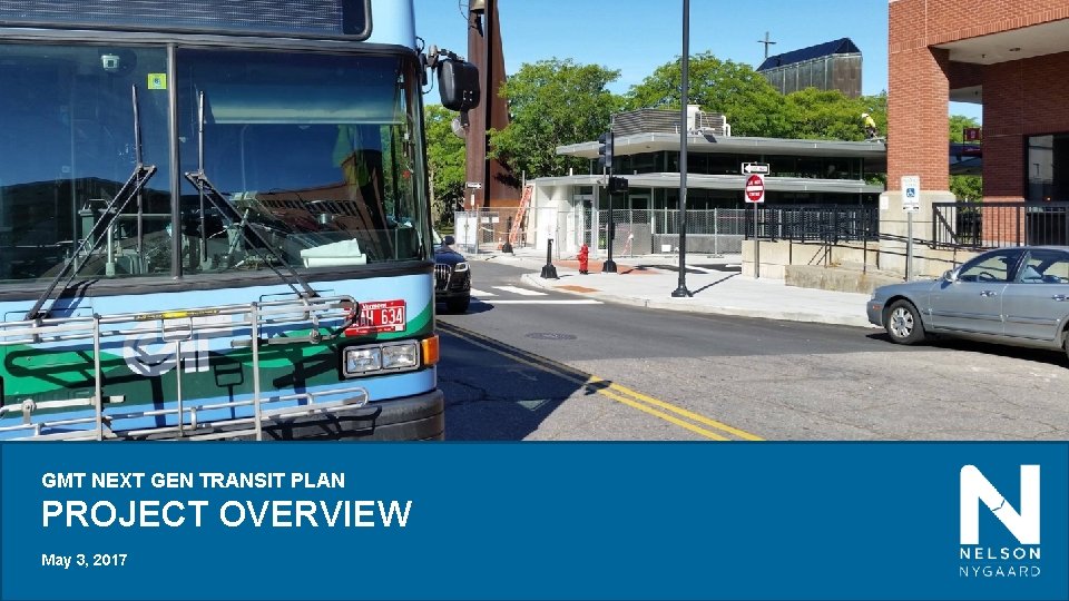 GMT NEXT GEN TRANSIT PLAN PROJECT OVERVIEW May 3, 2017 