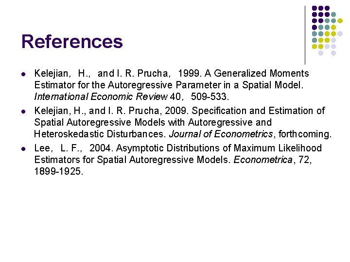 References l l l Kelejian,H. ,and I. R. Prucha,1999. A Generalized Moments Estimator for References l l l Kelejian,H. ,and I. R. Prucha,1999. A Generalized Moments Estimator for
