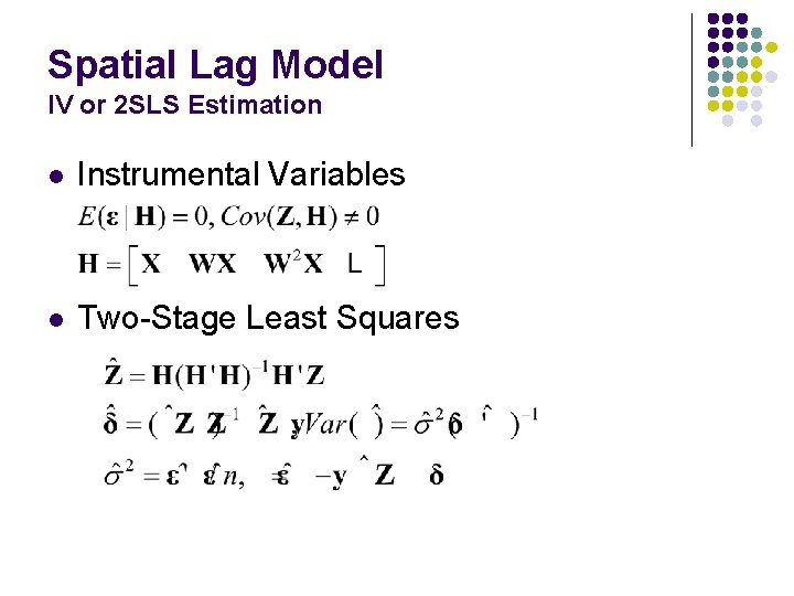 Spatial Lag Model IV or 2 SLS Estimation l Instrumental Variables l Two-Stage Least Spatial Lag Model IV or 2 SLS Estimation l Instrumental Variables l Two-Stage Least