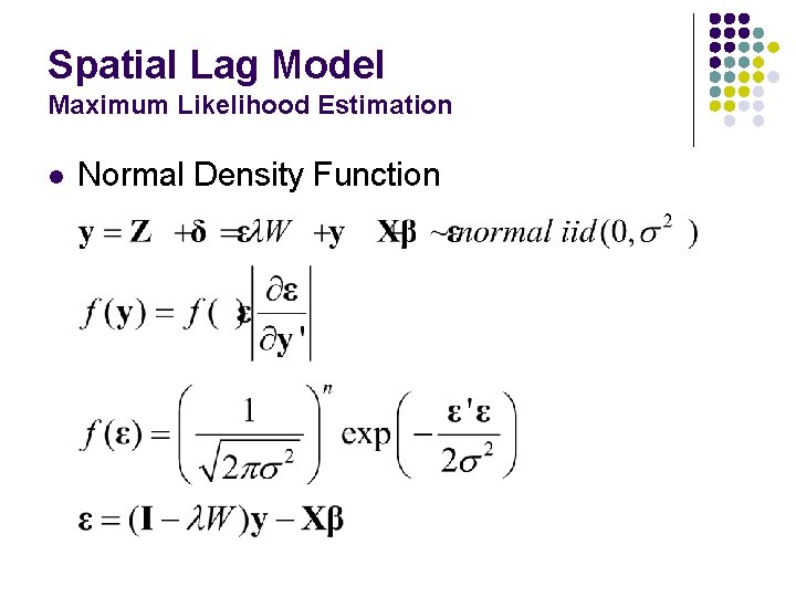 Spatial Lag Model Maximum Likelihood Estimation l Normal Density Function Spatial Lag Model Maximum Likelihood Estimation l Normal Density Function