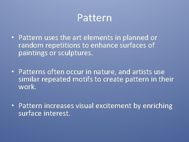 Pattern • Pattern uses the art elements in planned or random repetitions to enhance