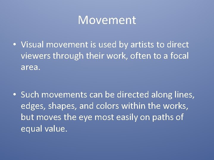 Movement • Visual movement is used by artists to direct viewers through their work,