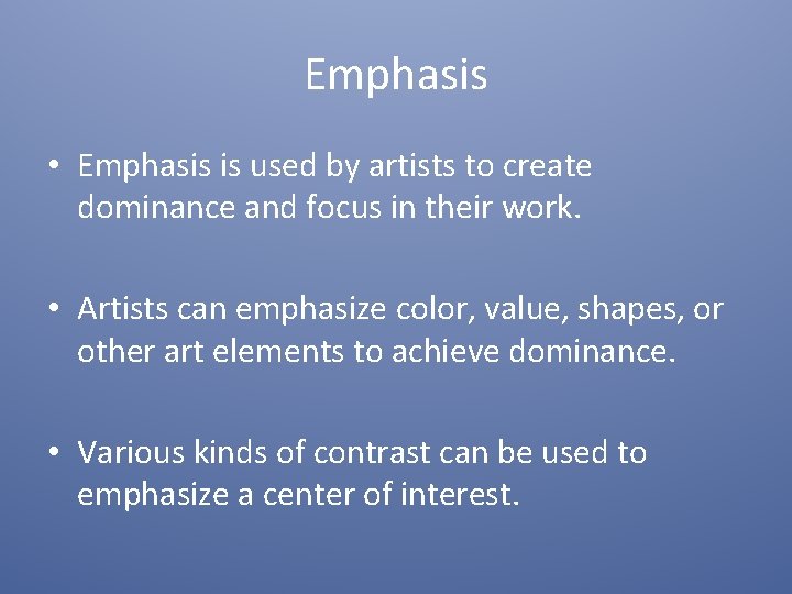 Emphasis • Emphasis is used by artists to create dominance and focus in their