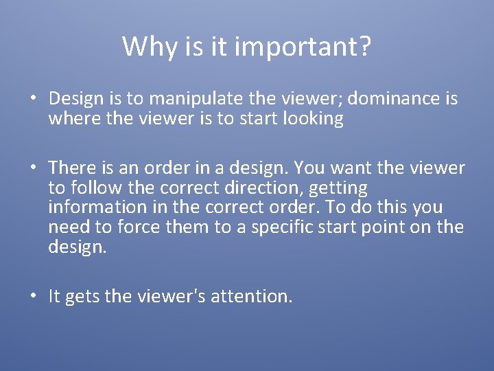 Why is it important? • Design is to manipulate the viewer; dominance is where