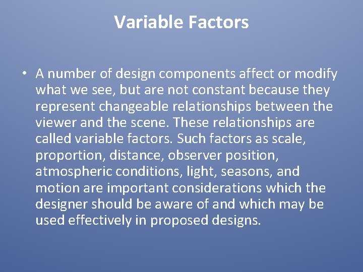 Variable Factors • A number of design components affect or modify what we see,