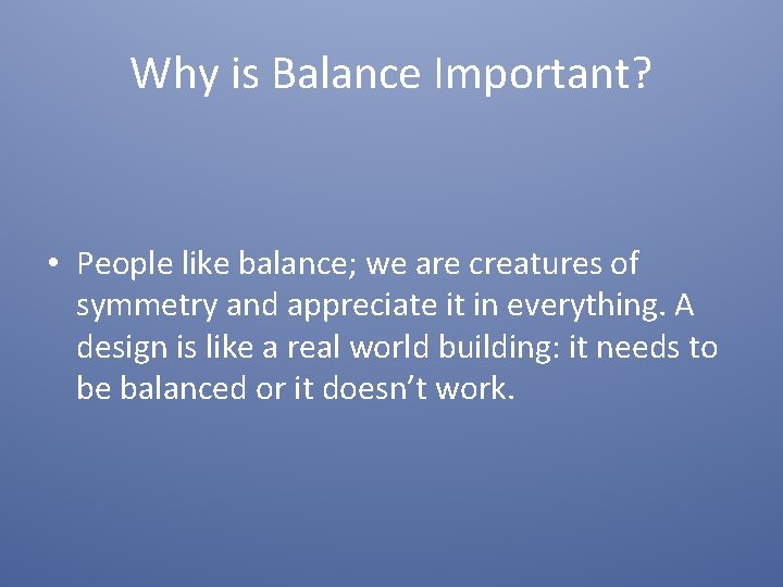 Why is Balance Important? • People like balance; we are creatures of symmetry and
