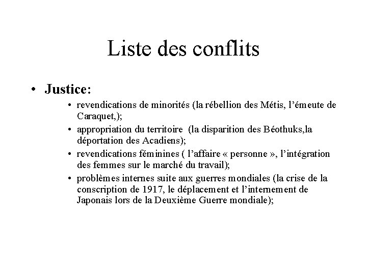 Liste des conflits • Justice: • revendications de minorités (la rébellion des Métis, l’émeute