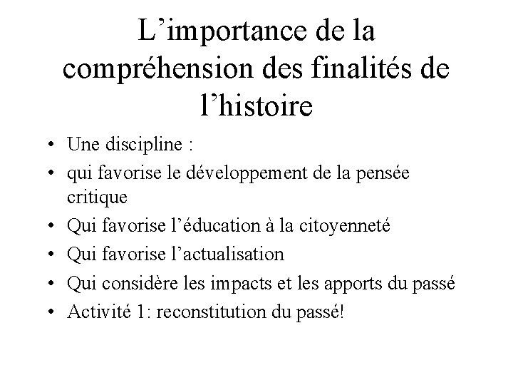 L’importance de la compréhension des finalités de l’histoire • Une discipline : • qui