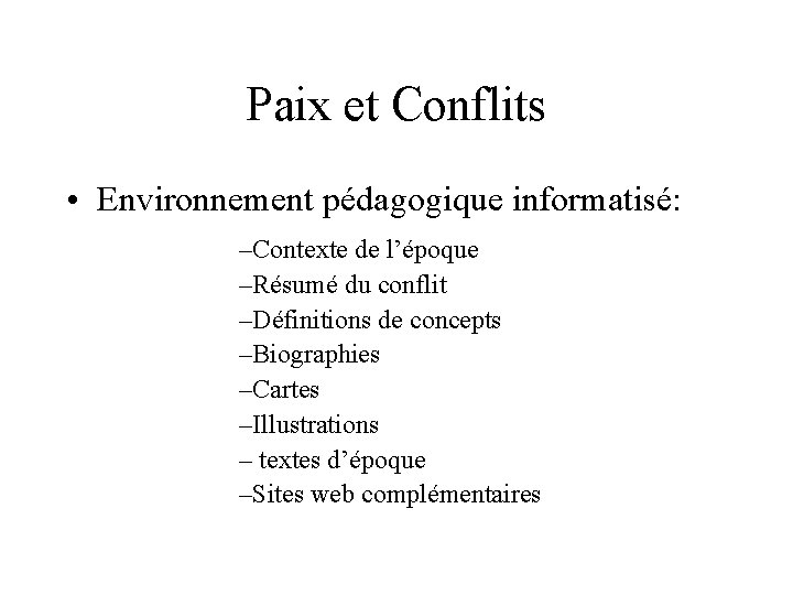 Paix et Conflits • Environnement pédagogique informatisé: –Contexte de l’époque –Résumé du conflit –Définitions