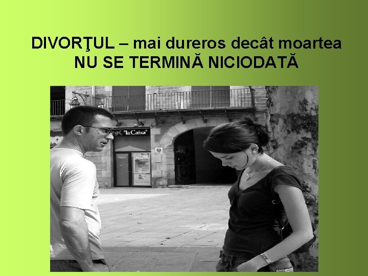 DIVORŢUL – mai dureros decât moartea NU SE TERMINĂ NICIODATĂ 