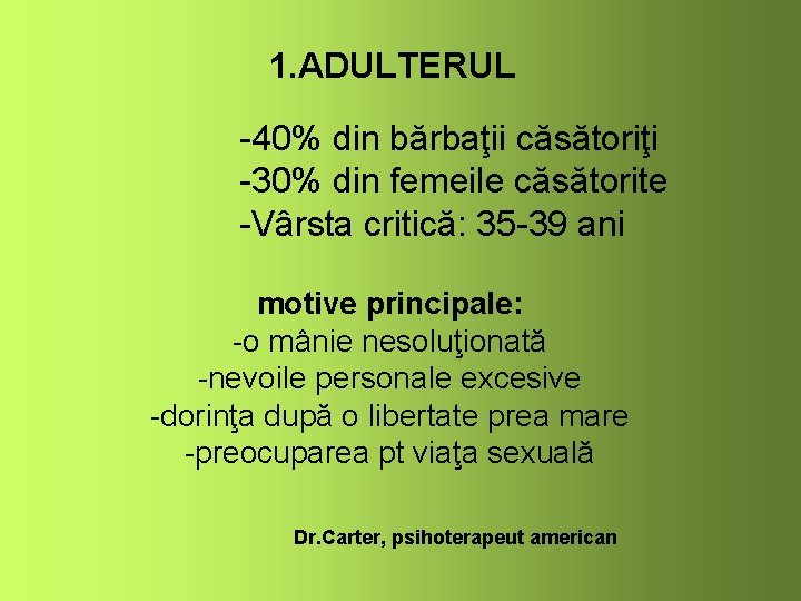 1. ADULTERUL -40% din bărbaţii căsătoriţi -30% din femeile căsătorite -Vârsta critică: 35 -39