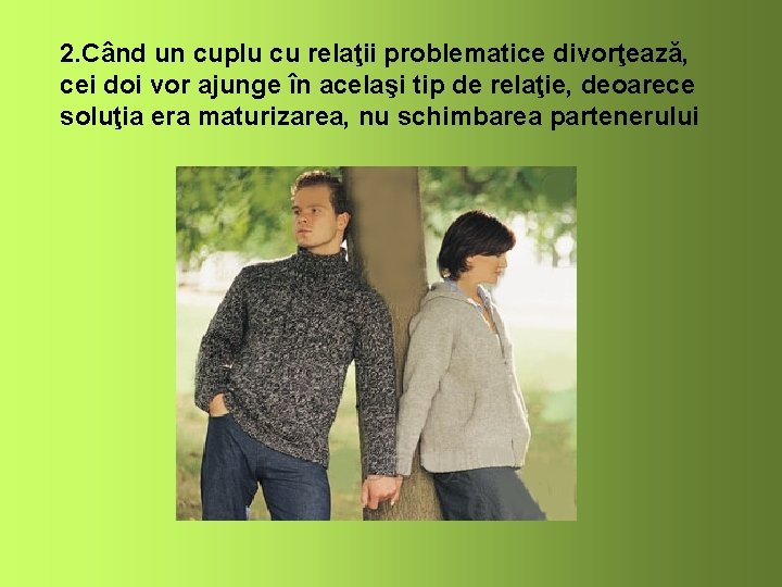 2. Când un cuplu cu relaţii problematice divorţează, cei doi vor ajunge în acelaşi