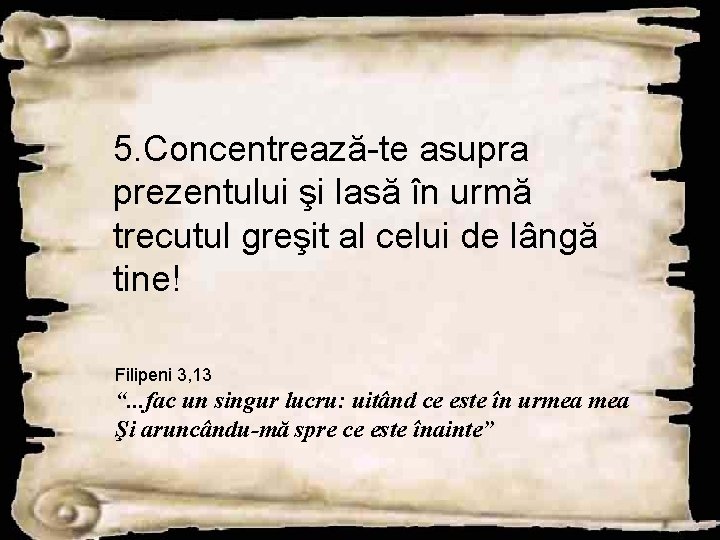 5. Concentrează-te asupra prezentului şi lasă în urmă trecutul greşit al celui de lângă