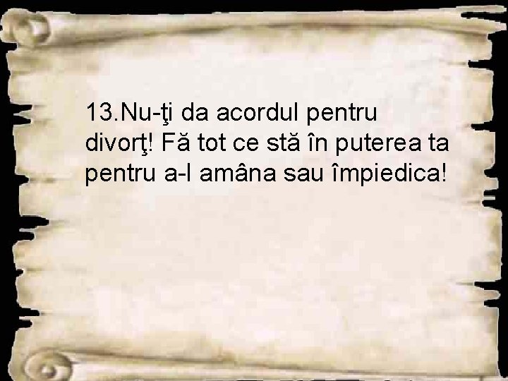 13. Nu-ţi da acordul pentru divorţ! Fă tot ce stă în puterea ta pentru