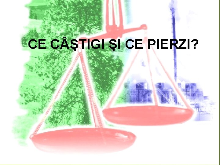 CE C ŞTIGI ŞI CE PIERZI? 