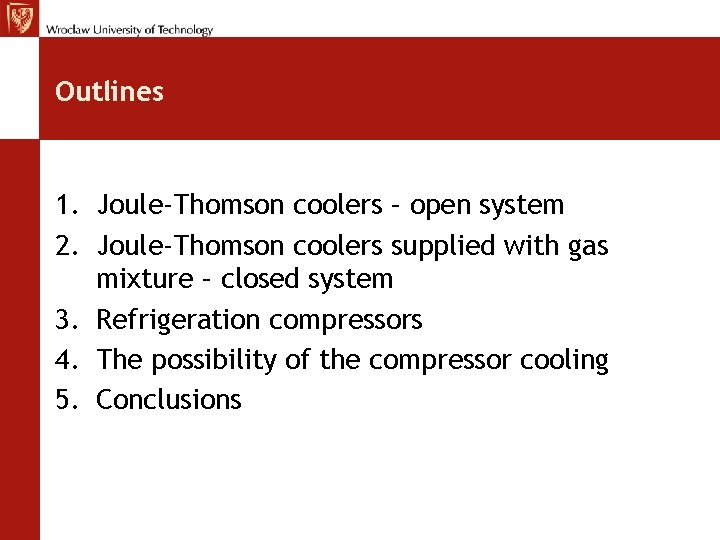 Outlines 1. Joule-Thomson coolers – open system 2. Joule-Thomson coolers supplied with gas mixture