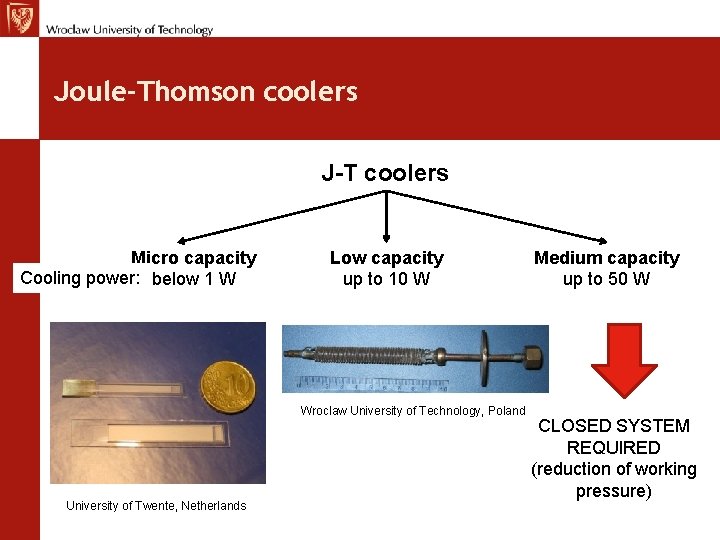 Joule-Thomson coolers J-T coolers Micro capacity Cooling power: below 1 W Low capacity up