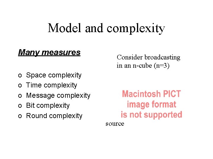Model and complexity Many measures o o o Space complexity Time complexity Message complexity