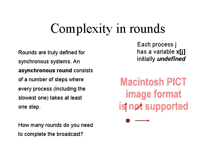 Complexity in rounds Rounds are truly defined for synchronous systems. An asynchronous round consists
