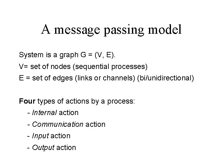 A message passing model System is a graph G = (V, E). V= set