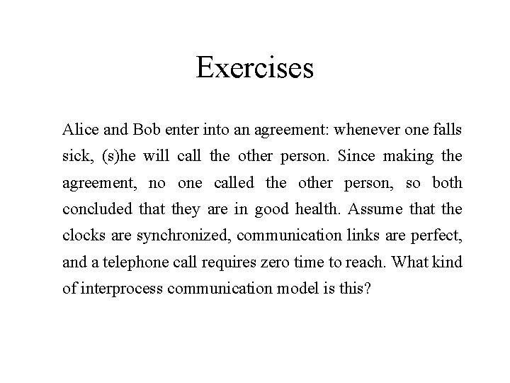 Exercises Alice and Bob enter into an agreement: whenever one falls sick, (s)he will