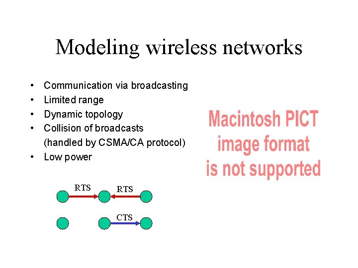 Modeling wireless networks • • Communication via broadcasting Limited range Dynamic topology Collision of