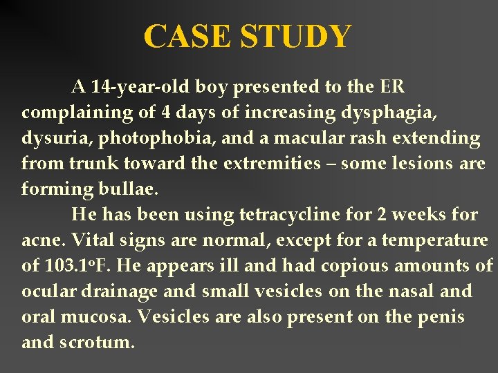 CASE STUDY A 14 -year-old boy presented to the ER complaining of 4 days