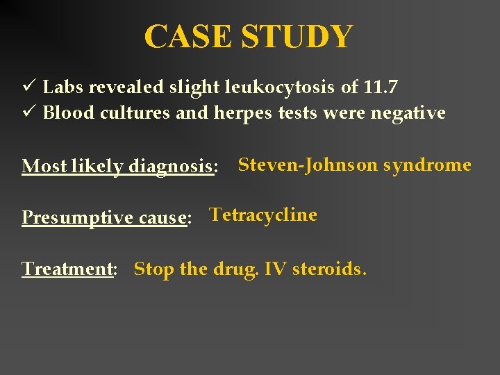 CASE STUDY ü Labs revealed slight leukocytosis of 11. 7 ü Blood cultures and