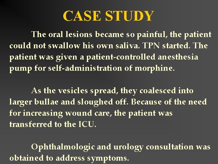 CASE STUDY The oral lesions became so painful, the patient could not swallow his
