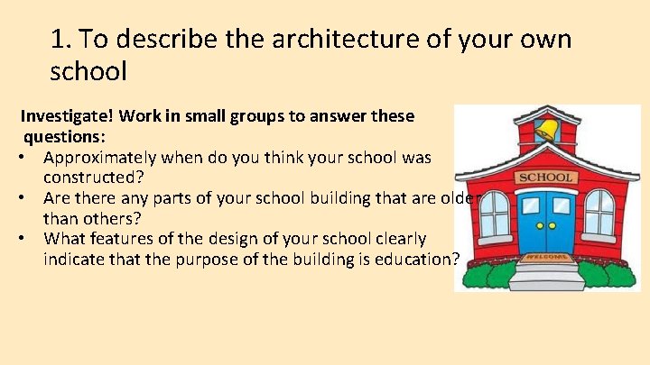 1. To describe the architecture of your own school Investigate! Work in small groups