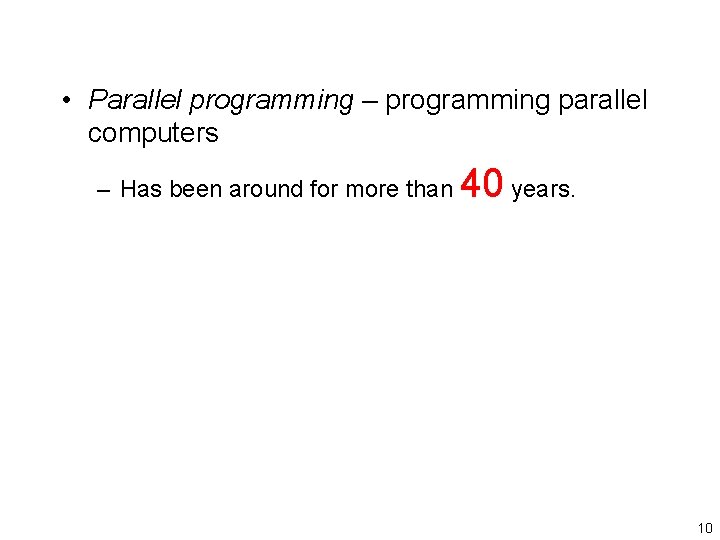  • Parallel programming – programming parallel computers – Has been around for more