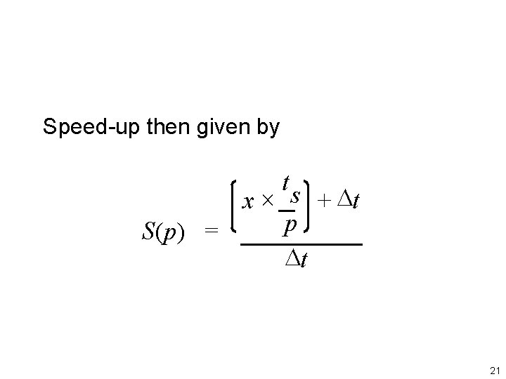 Speed-up then given by x S(p) = ts p Dt + Dt 21 