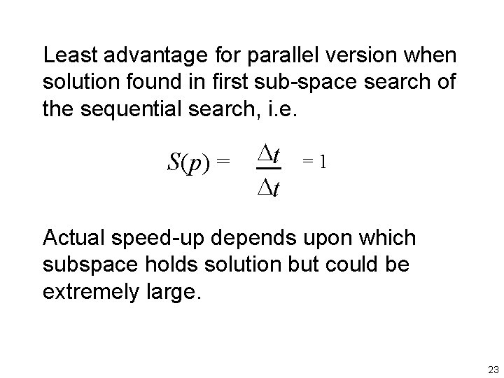 Least advantage for parallel version when solution found in first sub-space search of the