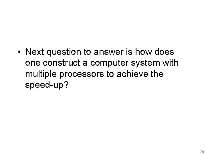  • Next question to answer is how does one construct a computer system