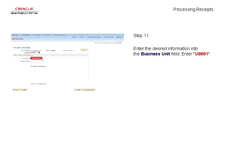 Processing Receipts Step 11 Enter the desired information into the Business Unit field. Enter