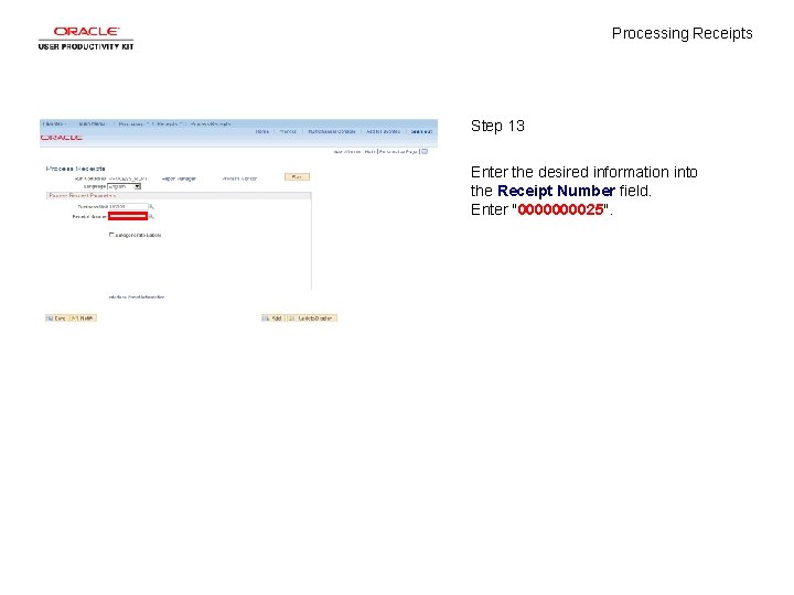 Processing Receipts Step 13 Enter the desired information into the Receipt Number field. Enter