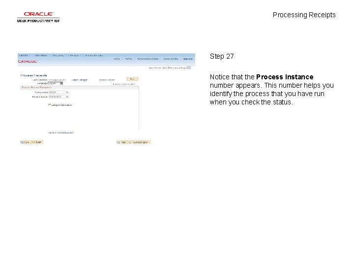 Processing Receipts Step 27 Notice that the Process Instance number appears. This number helps
