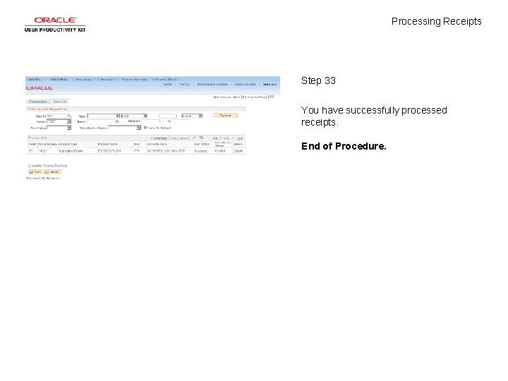 Processing Receipts Step 33 You have successfully processed receipts. End of Procedure. 