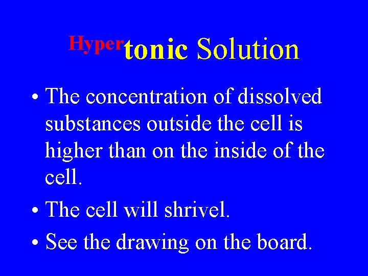 Hypertonic Solution • The concentration of dissolved substances outside the cell is higher than